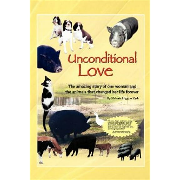 Unconditional Love: The Amazing Story of One Woman and the Animals That Changed Her Life Forever