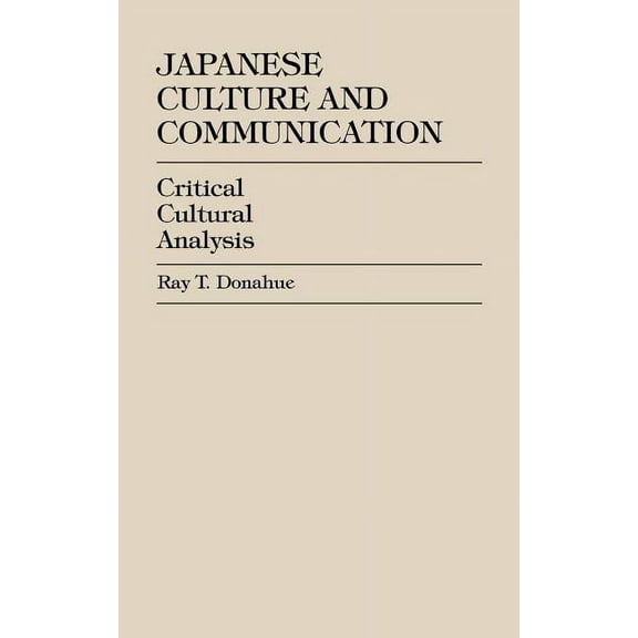 Japanese Culture and Communication: Critical Cultural Analysis, (Hardcover)