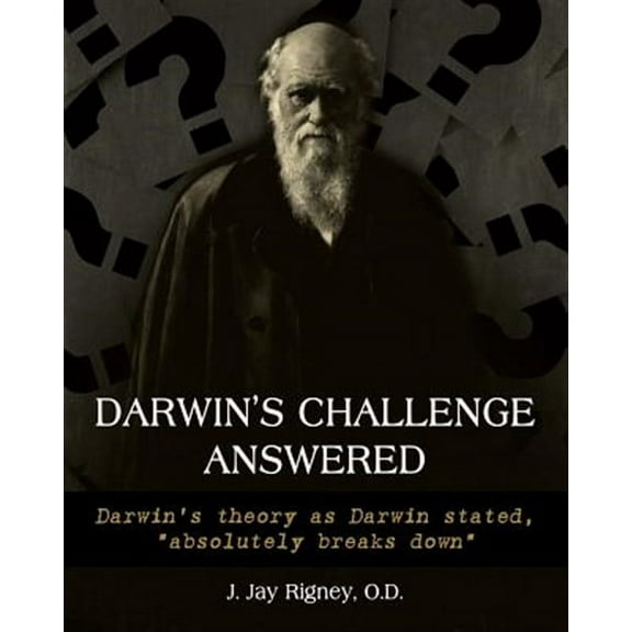 Darwin's Challenge Answered: Darwin's theory as Darwin stated, "absolutely breaks down"