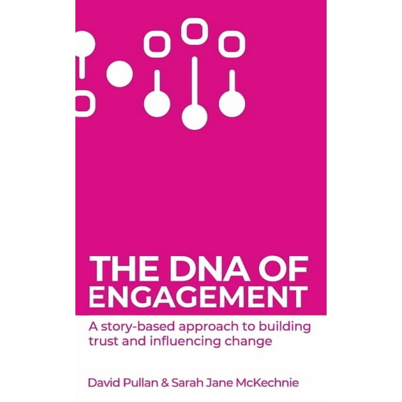 The Story Spotters The DNA of Engagement: A Story-Based Approach To Building Trust And Influencing Change, Book 1, (Paperback)