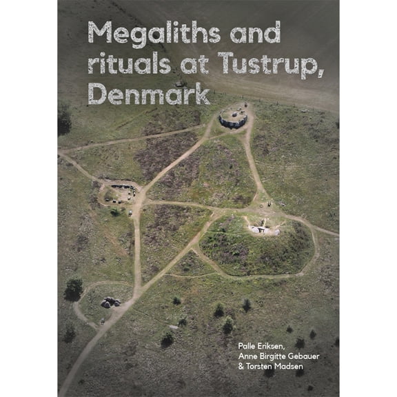 Jysk Arkæologisk Selskabs Skrifter Megaliths and Rituals at Tustrup, Denmark, Book 126, (Hardcover)