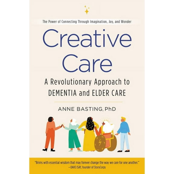 Creative Care: A Revolutionary Approach to Dementia and Elder Care, (Paperback)