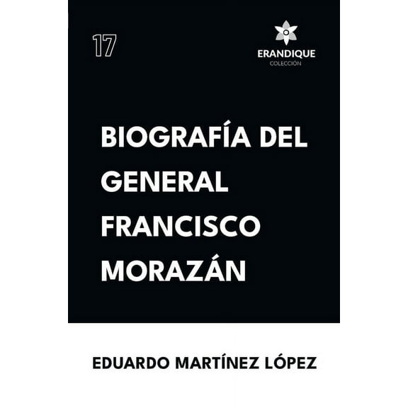 Biografía del General Francisco Morazán, (Paperback)