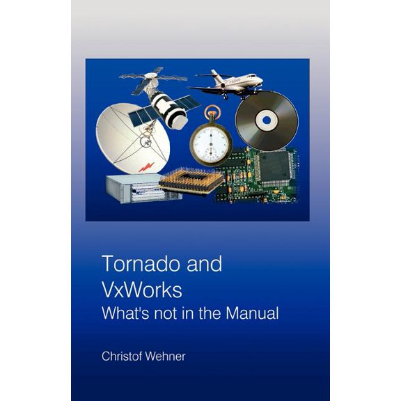Tornado and VxWorks: What's not in the Manual, (Paperback)