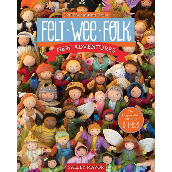 Felt Wee Folk - New Adventures: 120 Enchanting Dolls, (Paperback)