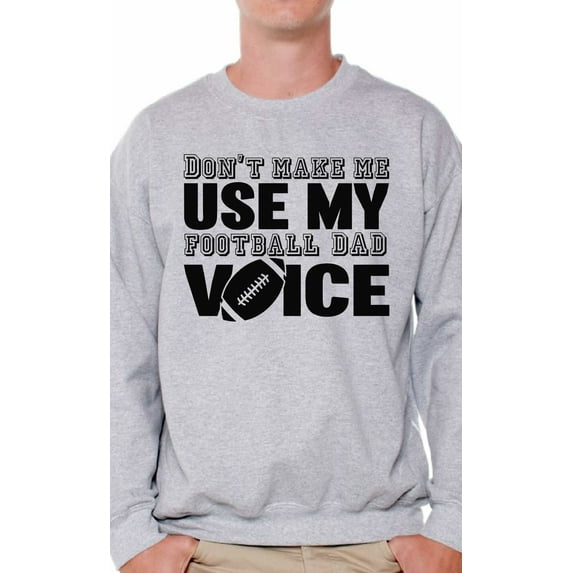 Awkward Styles Men's Don`t Make Me Use My Football Dad Voice Funny Graphic Sweatshirt Tops Father's Day