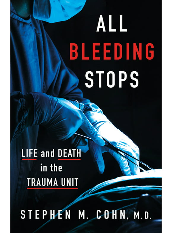 All Bleeding Stops: Life and Death in the Trauma Unit (Hardcover)