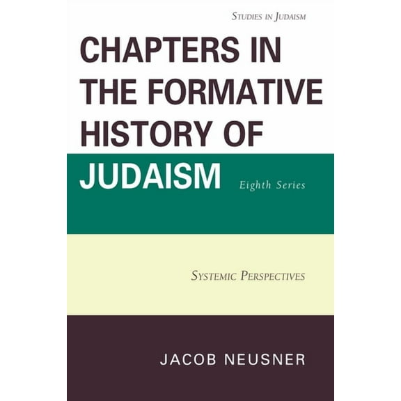Studies in Judaism Chapters in the Formative History of Judaism, Eighth Series: Systemic Perspectives, (Paperback)