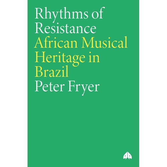 Rhythms of Resistance: African Musical Heritage in Brazil: African Musical Heritage in Brazil, (Paperback)