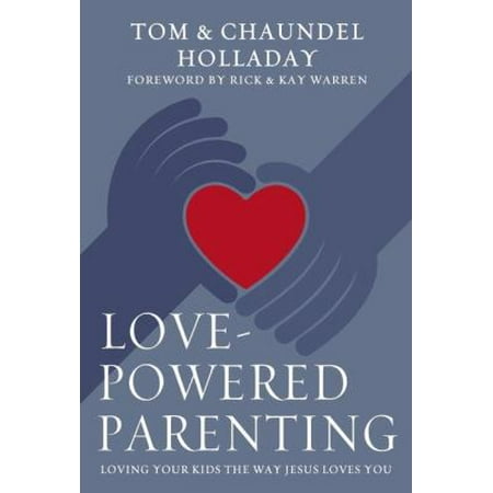 Love-Powered Parenting: Loving Your Kids the Way Jesus Loves You