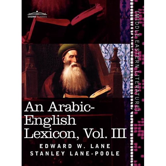 An Arabic-English Lexicon (in Eight Volumes), Vol. III: Derived from the Best and the Most Copious Eastern Sources, (Hardcover)