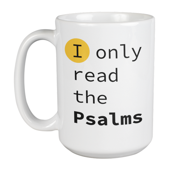 Enneagram Type 4 - Coffee and Tea Mug: I only read the Psalms (15oz)