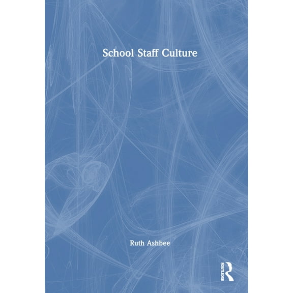 School Staff Culture: Knowledge-building, Reflection and Action, (Hardcover)