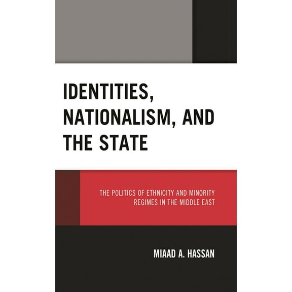 Identities, Nationalism, and the State: The Politics of Ethnicity and Minority Regimes in the Middle East, (Hardcover)