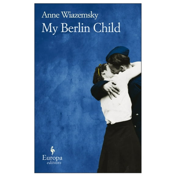 My Berlin Child (Paperback) by Anne Wiazemsky, Alison Anderson