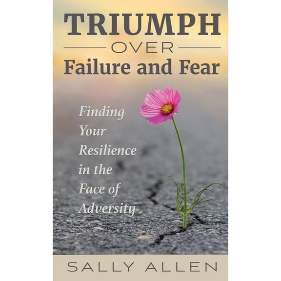 Triumph Over Failure and Fear, (Paperback)