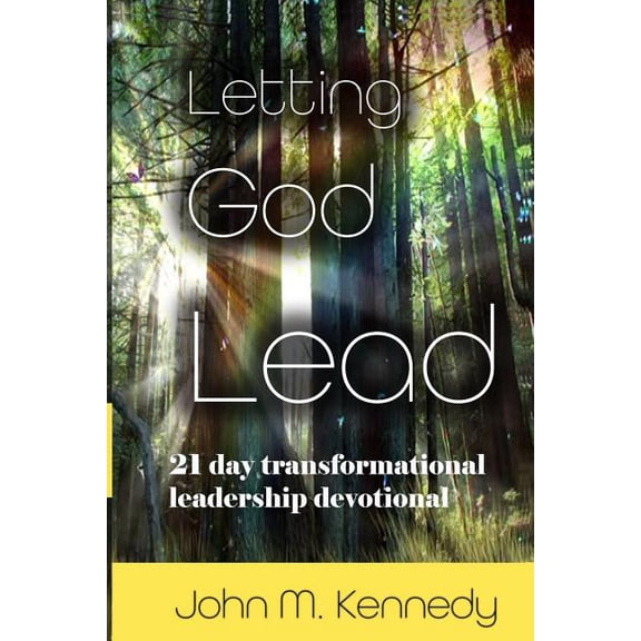 Letting god lead: 21 day transformational leadership devotional Paperback 1728909058 9781728909059 John m Kennedy