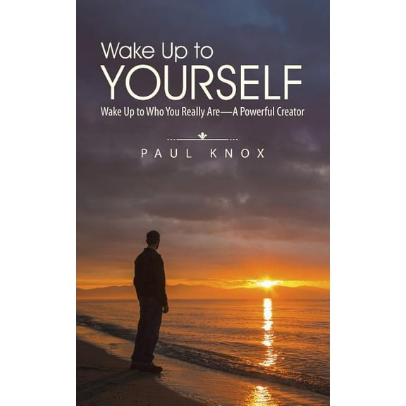 Wake Up to Yourself: Wake Up to Who You Really Are-A Powerful Creator, (Paperback)