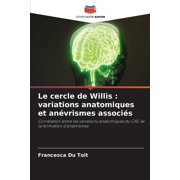 Le cercle de Willis: variations anatomiques et anévrismes associés, (Paperback)