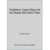 Freighters: Cargo Ships and the People Who Work Them [Hardcover - Used]