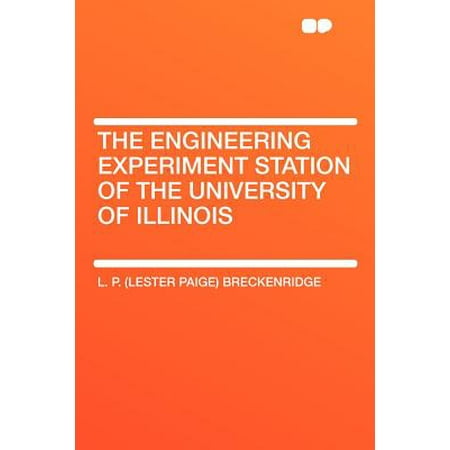 Engineering Experiment Station - The Engineering Experiment Station of the University of Illinois