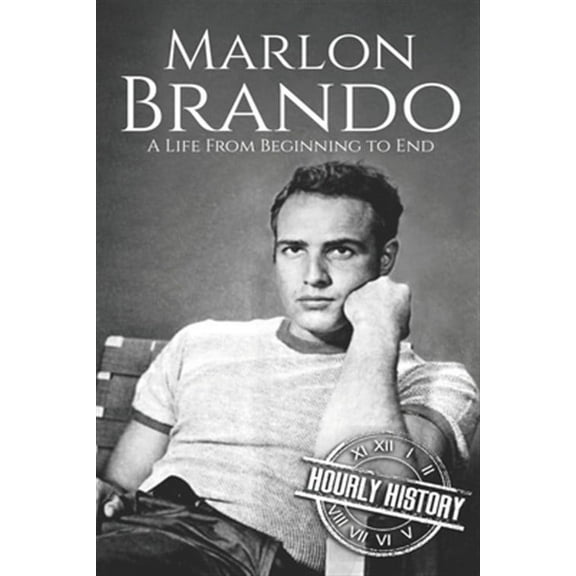 Biographies of Actors: Marlon Brando: A Life from Beginning to End (Paperback)