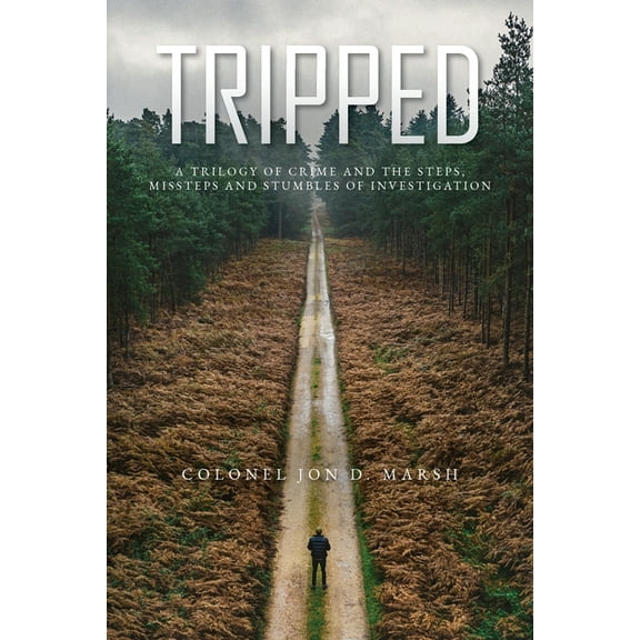 Tripped: A trilogy of crime and the Steps, Missteps, and stumbles of Investigation, (Paperback)