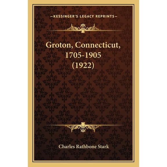 Groton, Connecticut, 1705-1905 (1922) (Paperback)