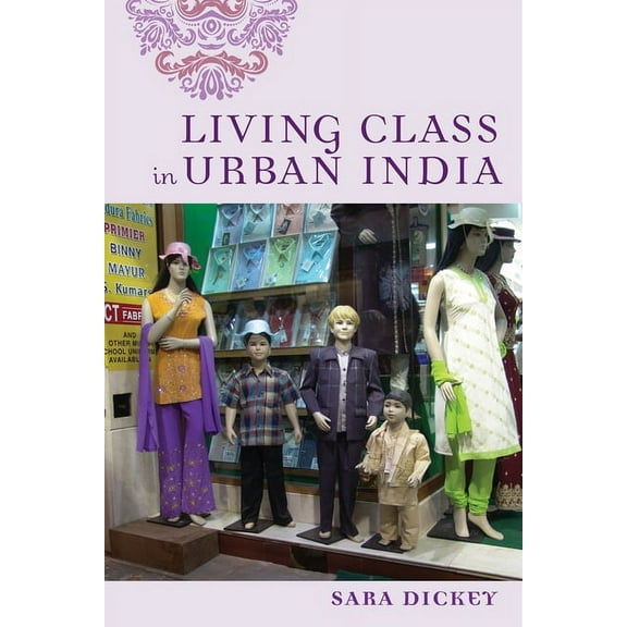 Living Class in Urban India, (Hardcover)
