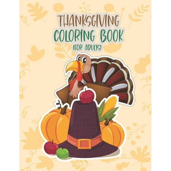 Thanksgiving Coloring Book For Adults: Thanksgiving Autumn Coloring Book The Ultimate Happy Thanksgiving and Fall Harves, (Paperback)