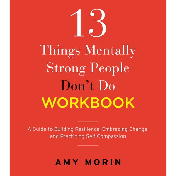 Pre-Owned 13 Things Mentally Strong People Don't Do Workbook: A Guide to Building Resilience, Embracing Change, and Practicing Self-Compassion (Paperback) 0063252236 9780063252233