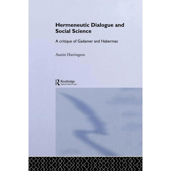 Routledge Studies in Social and Politica Hermeneutic Dialogue and Social Science: A Critique of Gadamer and Habermas, (Paperback)