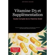 Vitamine D3 et SupplÃ©mentation: Guide Complet de la Vitamine Soleil: Tout sur le dosage, les bienfaits et la sÃ©curitÃ© de, (Paperback)