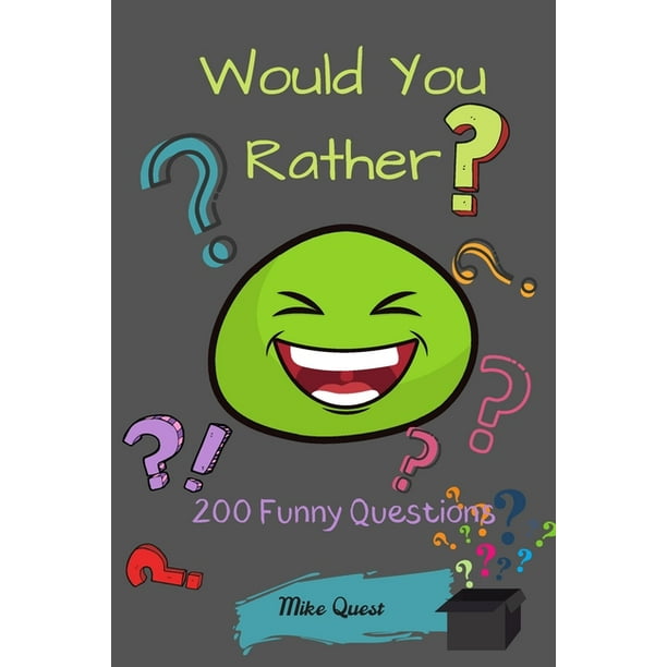 Would You Rather? 200 Funny Questions Funny Challenging Would You Rather? 200 Funny Questions Funny Challenging