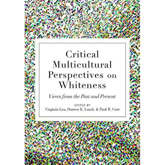 Critical Multicultural Perspectives on W Critical Multicultural Perspectives on Whiteness: Views from the Past and Present, Book 5, (Hardcover)