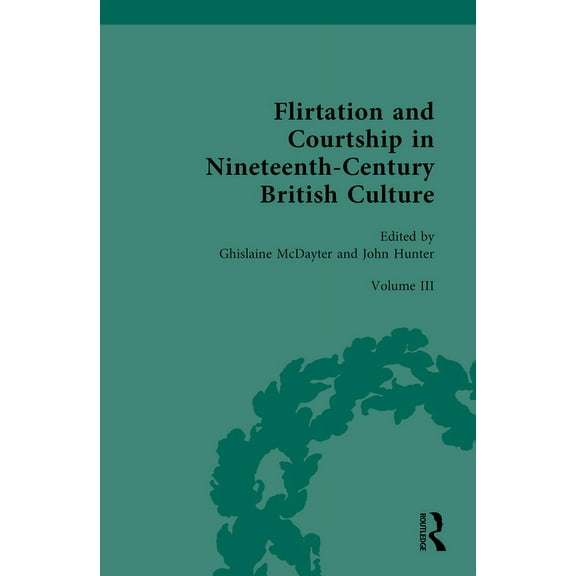 Routledge Historical Resources Flirtation and Courtship in Nineteenth-Century British Culture, (Hardcover)