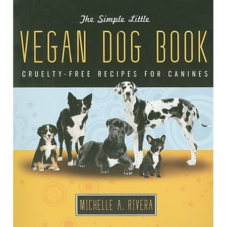 The Simple Little Vegan Dog Book: Cruelty-Free Recipes for