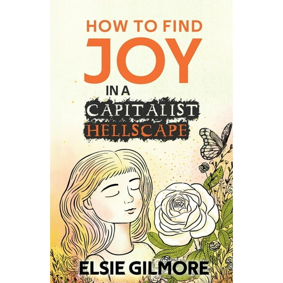 How to Find Joy in a Capitalist Hellscape, (Paperback)