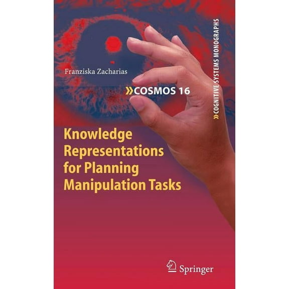 Cognitive Systems Monographs Knowledge Representations for Planning Manipulation Tasks, Book 16, (Hardcover)