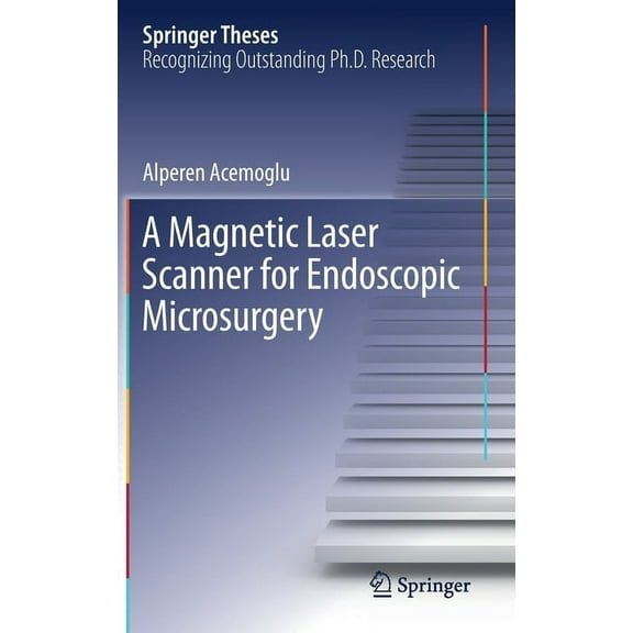 Springer Theses A Magnetic Laser Scanner for Endoscopic Microsurgery, (Hardcover)