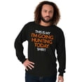 thumbnail image 5 of I'm Going Hunting Today Long Sleeve TShirt Men Women Brisco Brands S, 5 of 5