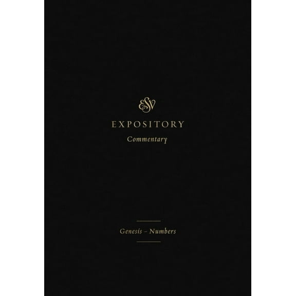 ESV Expository Commentary ESV Expository Commentary: Genesis-Numbers (Volume 1), Book 1, (Hardcover)