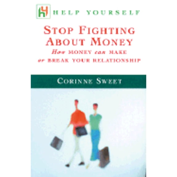 Help Yourself Stop Fighting About Money : How Money Can Make or Break Your Relationship