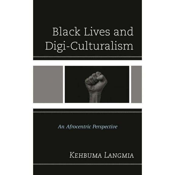 Black Lives and Digi-Culturalism: An Afrocentric Perspective, (Paperback)
