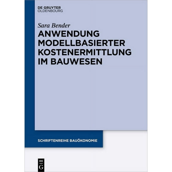 Schriftenreihe BauÃ¶konomie Anwendung modellbasierter Kostenermittlung im Bauwesen, Book 10, (Hardcover)