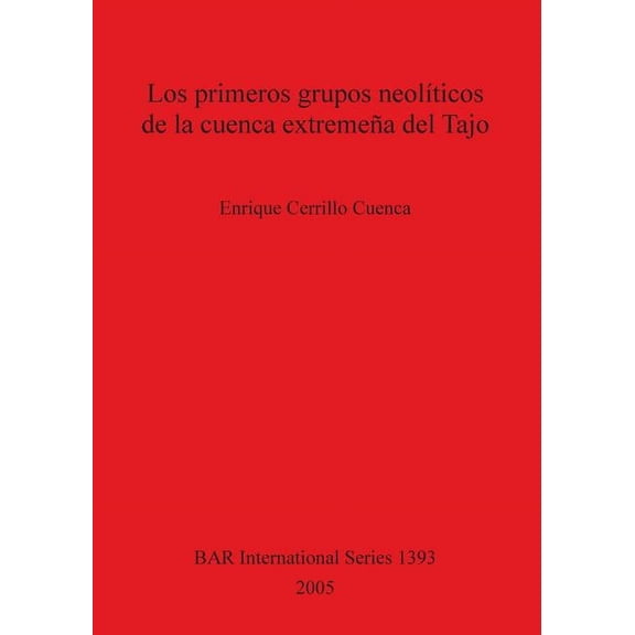 BAR International: Los primeros grupos neolíticos de la cuenca extremeña del Tajo (Paperback)