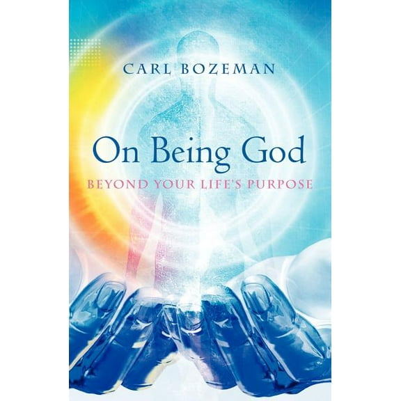 On Being God : Beyond Your Life's Purpose