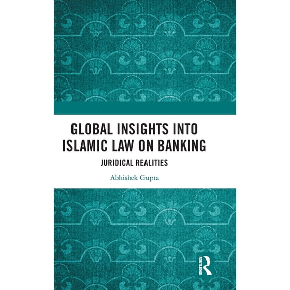 Global Insights Into Islamic Law on Banking: Juridical Realities, (Hardcover)
