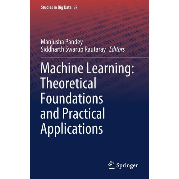 Studies in Big Data Machine Learning: Theoretical Foundations and Practical Applications, Book 87, (Paperback)
