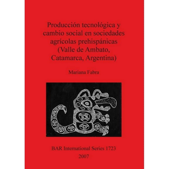 BAR International: Producción tecnológica y cambio social en sociedades agrícolas prehispánicas (Valle de Ambato, Catamarca, Argentina) (Paperback)